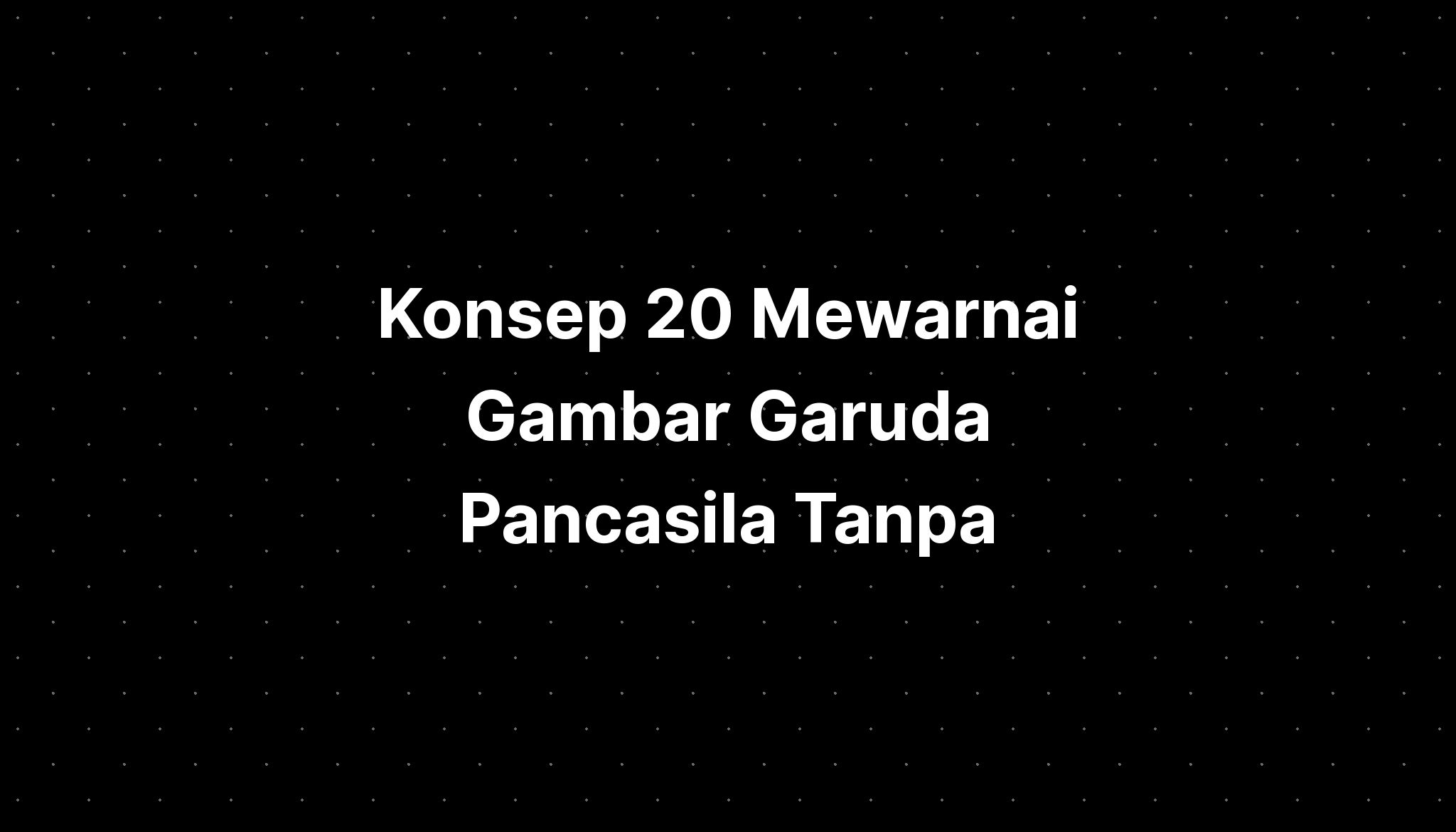 Konsep 20 Mewarnai Gambar Garuda Pancasila Tanpa Warna Biru Langit Riset